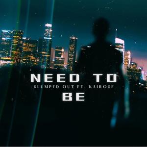 Need To Be (feat. KaiRose)