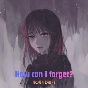 How can I forget?