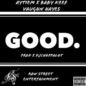 Good. (feat. Vaughn Hayes, Aytiem & Baby Keef)