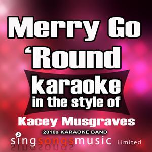Merry Go 'Round (In the Style of Kacey Musgraves) [Karaoke Version]