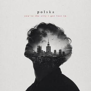 Polska (You're the city I got lost in)