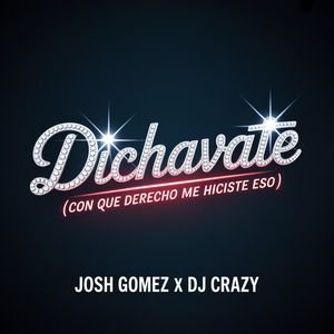 Dichavate (Con Que Derecho Me Hiciste Eso)