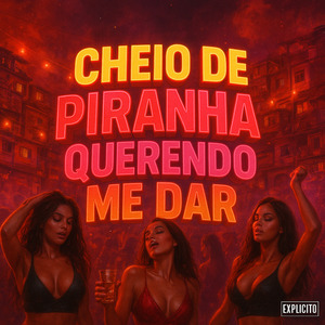 Cheio de Piranha Querendo Me Dar