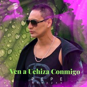 Ven a uchiza conmigo