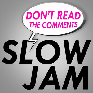Don't Read the Comments (Slow Jam)