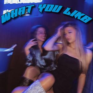 WHAT YOU LIKE