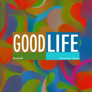 Good Life (feat. Heaven Iriya)