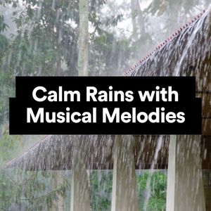 Calm Rains with Musical Melodies, Pt. 47