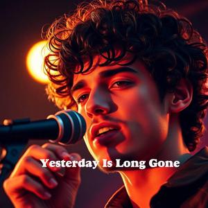 Yesterday Is Long Gone
