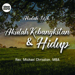 Akulah Week 7/7 (Akulah Kebangkitan Dan Hidup) (Gibeon Church)