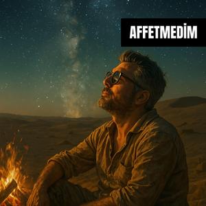 AFFETMEDİM