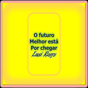 O Futuro Melhor Está por Chegar