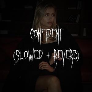 confident (slowed + reverb)