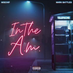In The AM (feat. Mark Battles)