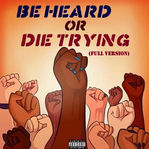 Be Heard Or Die Trying (feat. RYB, Buddy Coro, Parker Daigle, LANTING, Zymic, YVNG MULLY, KXIBA, Control, Memphis Jrealla, T.I.M., Nathan Harms, Poppy Chula, KillaBoy, Mix Williams & BronsonJordan Beats)
