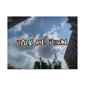 TALK ME DOWN
