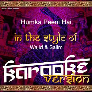 Humka Peeni Hai (In the Style of Wajid & Salim) [Karaoke Version]