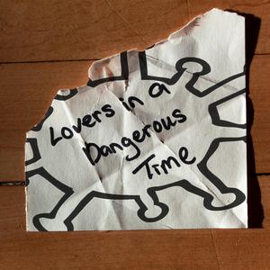 Lovers in A Dangerous Time (Covid edition)