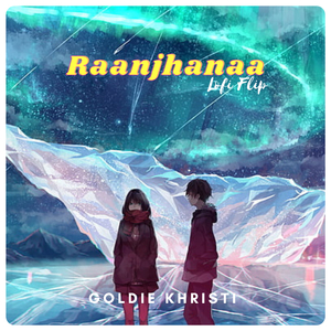 Raanjhanaa (Lofi Mix)