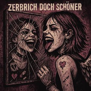 Zerbrich doch schöner