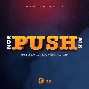 Nor Push Me (feat. Sky Bangz, Kilo Nicest & DJ Posh)