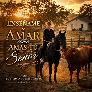 Enséñame a amar como amas tú señor (feat. El Siervo de Jesucristo)