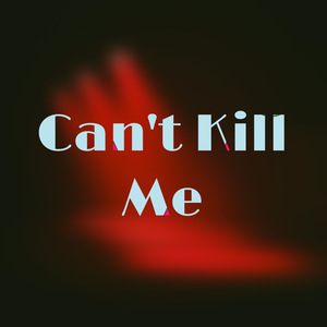 Can't Kill Me