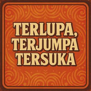 Terlupa, Terjumpa, Tersuka