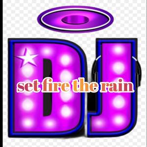 Dj set fire to the rain