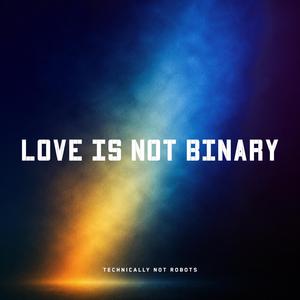 Love Is Not Binary