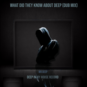 What Did They Know About Deep (Dub Mix)