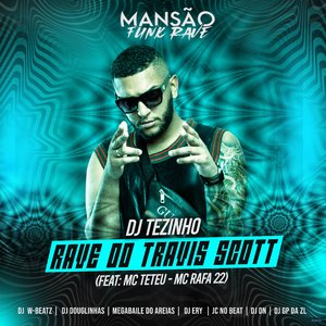 Rave do Travis Scott (feat. MC Teteu, MC Rafa 22, Dj W-Beatz, DJ Douglinhas, Megabaile Do Areias, DJ Ery, JC NO BEAT, DJ DN, GP DA ZL & MANSÃO FUNK RA
