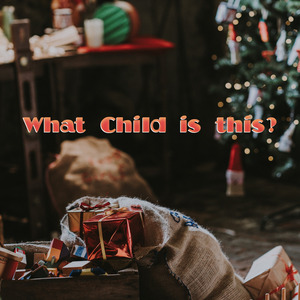 What Child Is This?
