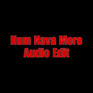 Hum Nava Mere Audio Edit (1)