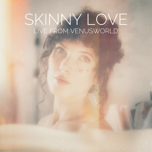 Skinny Love (Live from VenusWorld)