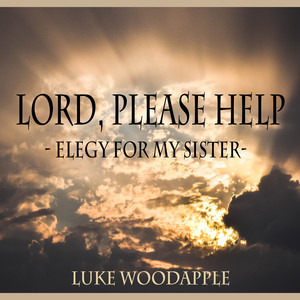 Lord, Please Help - Elegy for My Sister (Piano Solo)