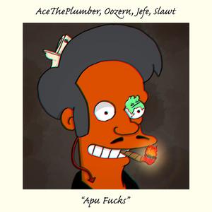 Apu ****s (feat. Oozern, JefeTTV & Slawt)