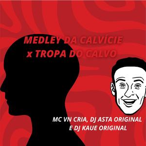 Medley da Calvicie x Tropa do Calvo (feat. DJ Kaue Original)