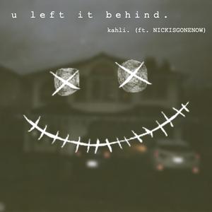 u left it behind. (feat. NICKISGONENOW)