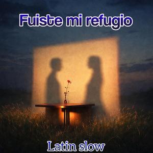 fuiste mi refugio