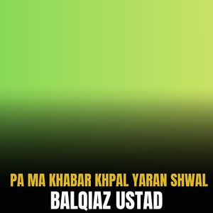Pa Ma Khabar Khpal Yaran Shwal