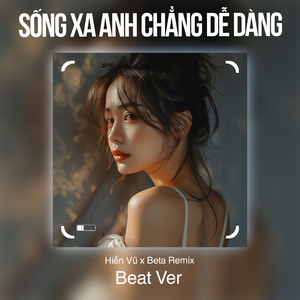 Sống Xa Anh Chẳng Dễ Dàng (Beat)