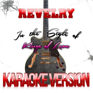 Revelry (In the Style of Kings of Leon) [Karaoke Version]