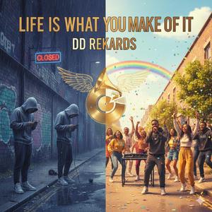 Life Is What You Make Of It