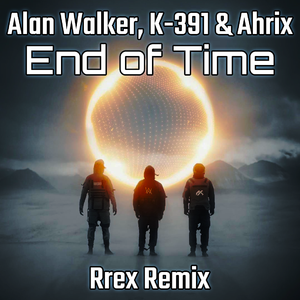 Alan Walker-End of Time（Rrex remix）