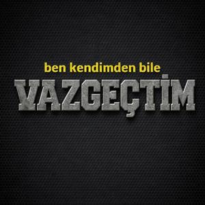 VAZGEÇTİM