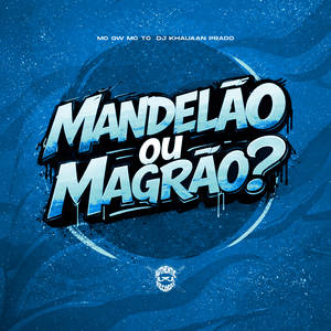 Mandelão ou Magrão ?