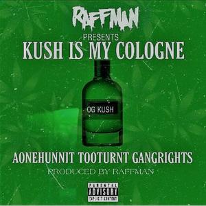 Kush is my Cologne (feat. AoneHunnit, TooTurnt & GangRights)