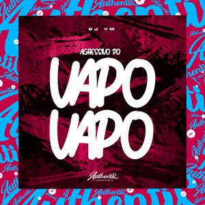Agressivo do Vapo Vapo