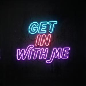 Get in with me